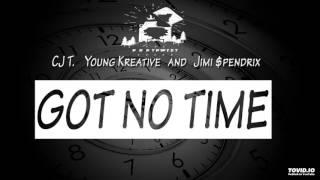 Got No Time ft. CJ T. Young Kreative and Jimi $pendrix