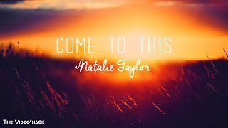 'Come To This'-Natalie Taylor Lyrics