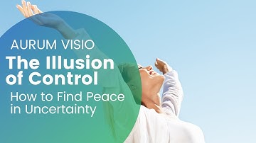 The Illusion of Control – How to Find Peace in Uncertainty