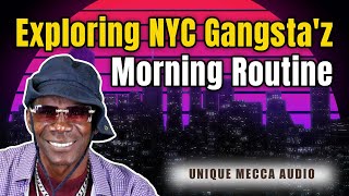 Exploring NYC Gangsta'z Morning Routine: Unique Mecca Audio