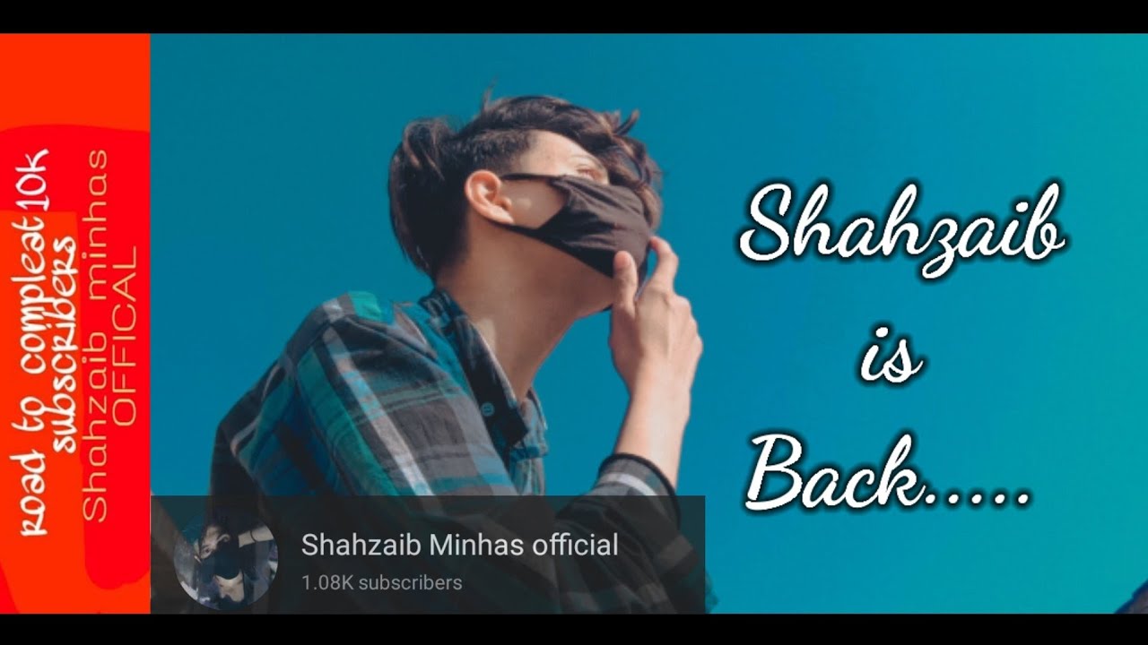 Shahzaib Minhas is back on Yt|Shahzaib Minhas Official - YouTube