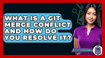 What Is A Git Merge Conflict And How Do You Resolve It? - Next LVL Programming