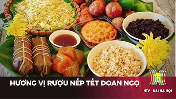 Hương vị rượu nếp tết Đoan Ngọ | Tin tức mới nhất hôm nay