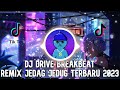 Dj drive breakbeat remix terbaru 2023