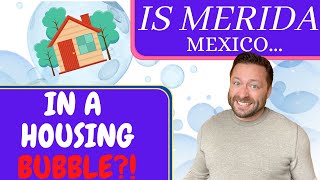 Is Merida, Mexico in a Real Estate Bubble?