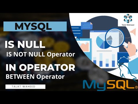 MySQL |MySQL IS NULL, IS NOT NULL Operator | MySQL IN Operator |MySQL BETWEEN Operator |Talat Waheed