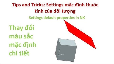 Tips and Tricks: Settings mặc định thuộc tính của đối tượng | Settings default properties in NX