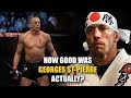 How GOOD was Georges St-Pierre Actually?
