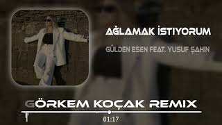 Gülden Esen x Yusuf Şahin - Ağlamak İstiyorum ( Görkem Koçak Remix ) Resimi