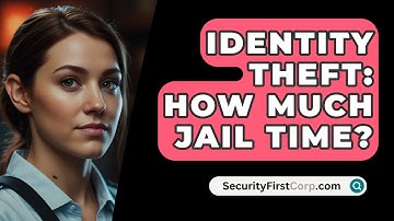 Identity Theft: How Much Jail Time? - SecurityFirstCorp.com