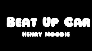 Henry Moodie  Beat Up Car s