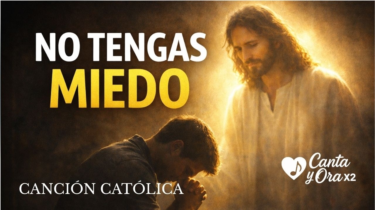 NO TENGAS MIEDO - CANCIÓN CATÓLICA DE CONSUELO