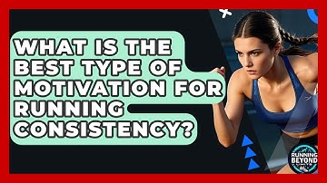 What Is The Best Type Of Motivation For Running Consistency? - Running Beyond Limits