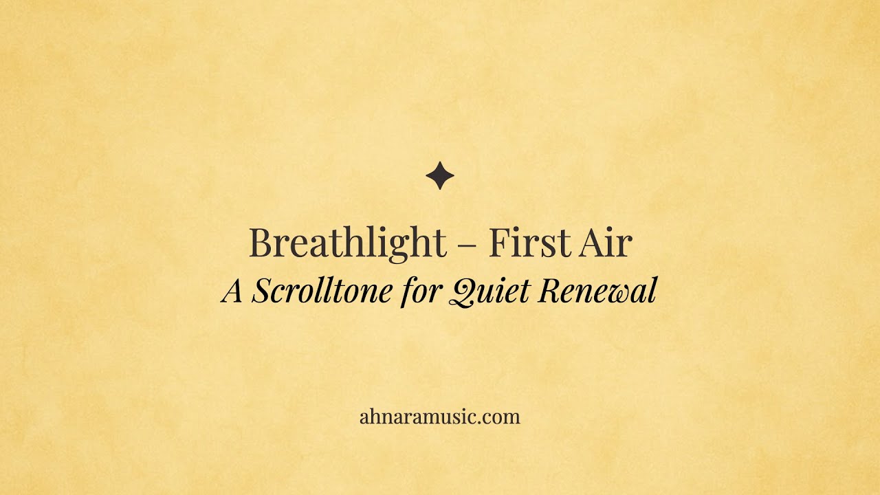 Breathlight – First Air | Ahnara Music | A Scrolltone for Quiet Renewal