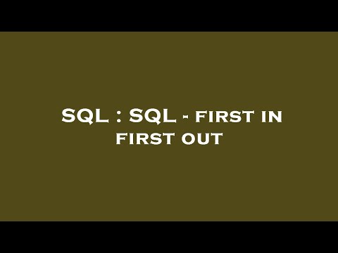 SQL : SQL - first in first out
