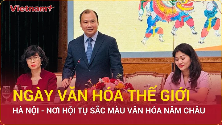 Ngày Văn hóa Thế giới tại Hà Nội: Nơi hội tụ bản sắc văn hóa năm châu