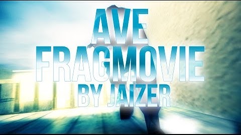 AVE - FRAGMOVIE by JAIZER