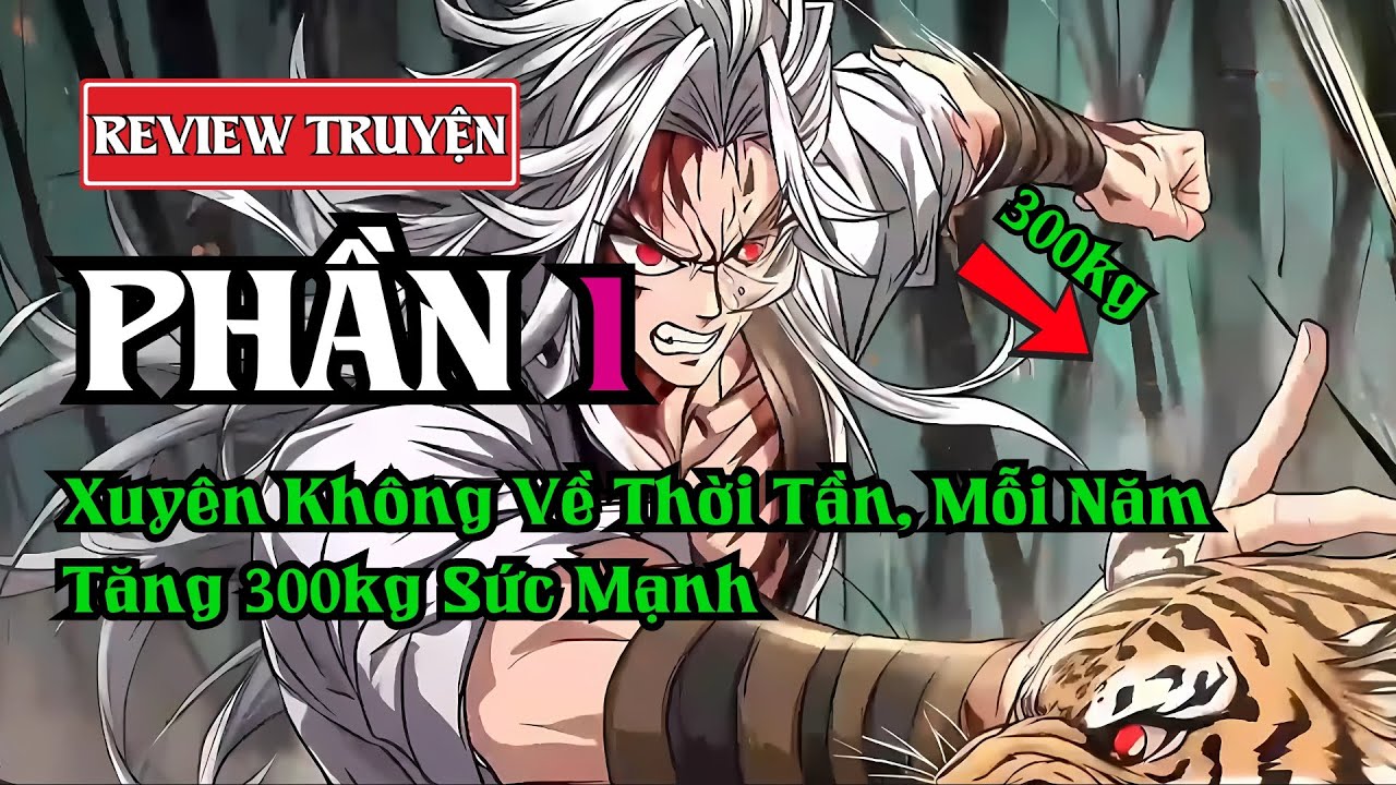 Phần 1 | Xuyên Không Về Thời Tần, Mỗi Năm Tăng 300kg Sức Mạnh