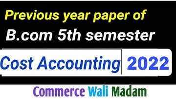 Question paper of Cost Accounting 2022 | B.Com 5th semester Kuk | Kurukshetra university