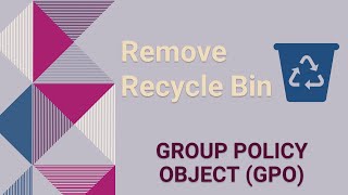 Group Policy Object (GPO) - Remove Recycle Bin