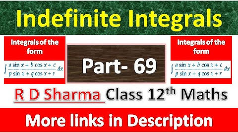 Indefinite Integrals | 12th R D Sharma Math | Integrals of the form asinx+b cosx+c/ psinx + qcosx +r