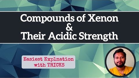 Compounds of Xenon & their Acidic Strength | With Tricks | Main Group Elements | Group 18