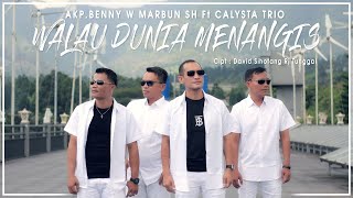 calysta trio ft AKP.Benny Marbun.SH-WALAU DUNIA MENANGIS(OFFICIAL VIDEO MUSIC) lagu terbaru 2021