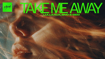 Lulleaux, BnO & SEM - Take Me Away | Official Audio