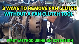 3 WAYS TO REMOVE FAN CLUTCH WITHOUT FAN CLUTCH TOOL (USE TOOLS YOU ALREADY HAVE ON HAND)