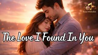 The Love I Found In You 💖 | Beautiful Romantic Love Song (With Lyrics)