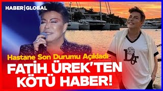 Fatih Ürekten Kötü Haber Geldi Doktor Hastanede Açıklama Yaptı