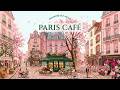 𝑷𝑨𝑹𝑰𝑺 𝑪𝑨𝑭𝑬́ 💐 French Instrumental Music — Coffee Playlist | Spring Paris in Bloom for Study &amp; Relax
