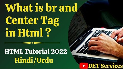 (6.) br and Center tag in Html Tutorial in Hindi / Urdu | DET Services | 2021