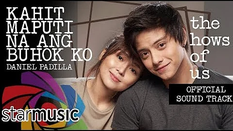 Kahit Maputi Na Ang Buhok Ko - Daniel Padilla | The Hows of Us OST (Audio) 🎵