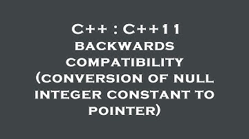 C++ : C++11 backwards compatibility (conversion of null integer constant to pointer)