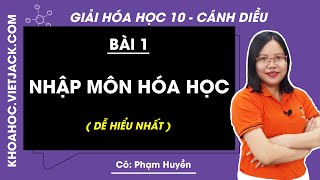 Hóa 10 Cánh diều Bài 1: Nhập môn hóa học - Giải Hóa học 10 - Cô Phạm Huyền (DỄ HIỂU NHẤT)