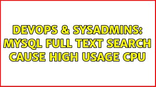 DevOps & SysAdmins: Mysql full text search cause high usage CPU (3 Solutions!!) Wealth