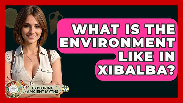 What Is The Environment Like In Xibalba? - Exploring Ancient Myths