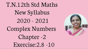 T.N. 12th  Maths  Exercise:2.8 Sum - 10 | Complex Numbers.