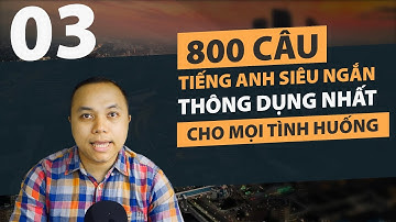 [Phần 3] 800 Câu tiếng Anh SIÊU NGẮN thông dụng nhất cho mọi tình huống (Câu 81-120)