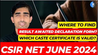 Where to find Result Awaited Declaration form for CSIR NET? Which Caste Certificate is Valid?