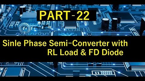 PART 22: Single Phase Semi-Converter with RL load and FD in Power Electronics for GATE/TANGEDCO/TRB