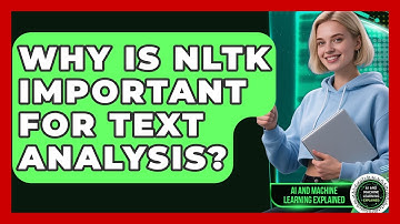 Why Is NLTK Important for Text Analysis? - AI and Machine Learning Explained