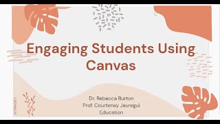 Engaging and Connecting with Students using Canvas, by Profs C Jauregui and R Burton