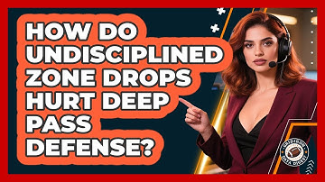How Do Undisciplined Zone Drops Hurt Deep Pass Defense? - Gridiron Data Digest