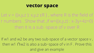 Let v = {(x,y,z ): x,y,z εR } , where R is the field of r numbers . Show that ,if w={(x,y,z) : x-3y+