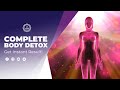 Complete Body Detox and Toxins Cleanse | Purify Your Mind and Physical Wellness | 741 Hz Resonance