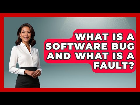 What Is A Software Bug And What Is A Fault? - Learn To Troubleshoot