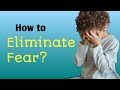 How to eliminate fear  watch this  royal minds