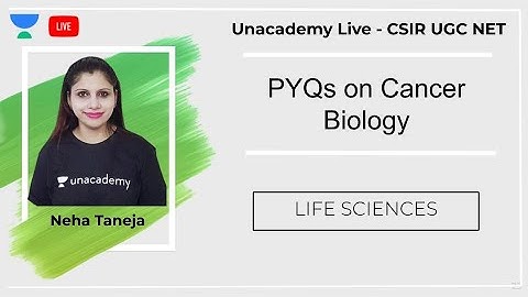 PYQs on Cancer Biology | Life Sciences | Unacademy Live - CSIR UGC NET |  Neha Taneja